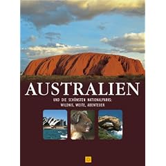 Australien und die sch�nsten Nationalparks. Wildnis, Weite, Abenteuer