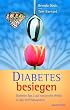 Diabetes besiegen. Diabetes Typ 2 auf nat�rliche Weise in den Griff bekommen
