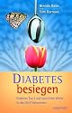 Diabetes besiegen. Diabetes Typ 2 auf natürliche Weise in den Griff bekommen