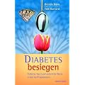 Diabetes besiegen. Diabetes Typ 2 auf nat�rliche Weise in den Griff bekommen