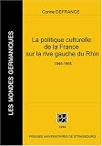 La politique culturelle de la France sur la rive gauche du Rhin, 1945-1955