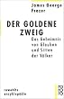 Der goldene Zweig: Das Geheimnis von Glauben und Sitten der V�lker