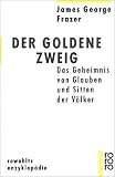 Der goldene Zweig: Das Geheimnis von Glauben und Sitten der V�lker - James George Frazer