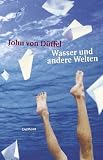 Wasser und andere Welten. Geschichten vom Schwimmen und Schreiben - John von D�ffel