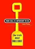 Your Call Is Important to Us: The Truth About Bullshit