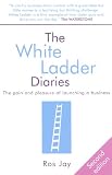 The White Ladder Diaries: The Pain and Pleasure of Launching a Business