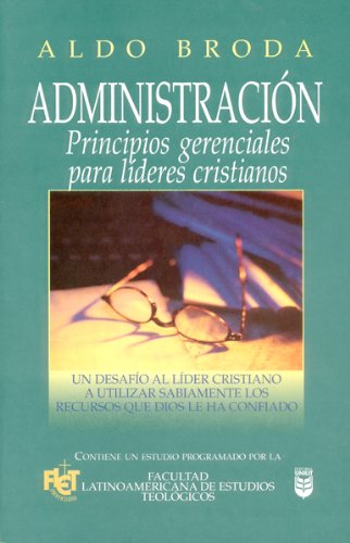 Administracion Principios Gerenciales Para Lideres Cristianos (Spanish Edition)