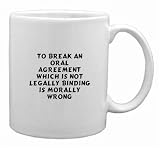 To break an oral agreement which is not legally binding is morally wrong Mug