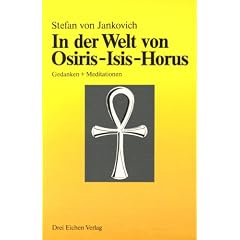 In der Welt von Osiris, Isis, Horus. Gedanken und Meditationen