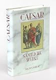 Produkt-Bild: Gaius Julius Caesar. S&auml;mtliche Werke. Der Gallische Krieg. Der B&uuml;rgerkrieg mit den Berichten vom alexandrinischen, afrikanischen und spanischen Krieg, Fragmente.