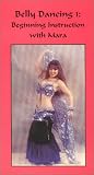 Belly Dancing I: Beginning Instruction with Mara Belly Dancing I: Beginning Instruction with Mara
