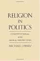 Religion in Politics: Constitutional and Moral Perspectives