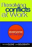 Resolving Conflicts at Work: A Complete Guide for Everyone on the Job