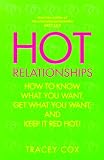 Hot Relationships: How to Know What You Want, Get What You Want, and Keep it Red Hot!