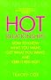 Hot Relationships: How to Know What You Want, Get What You Want, and Keep it Red Hot! Hot Relationships: How to Know What You Want, Get What You Want, and Keep it Red Hot!