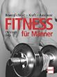 Fitness f�r M�nner: Beweglichkeit - Kraft - Ausdauer