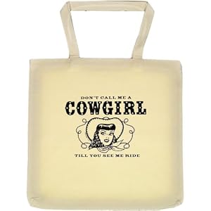Tote Bag : DON'T CALL ME A COWGIRL TILL YOU SEE ME RIDE