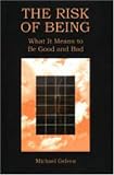 The Risk of Being: What It Means to Be Good and Bad Michael Gelven