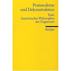 Postmoderne und Dekonstruktion: Texte franz�sischer Philosophen der Gegenwart