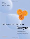 Biology and Pathology of the Oocyte: Its Role in Fertility and Reproductive Medicine
