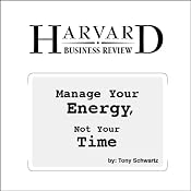 Manage Your Energy, Not Your Time (Harvard Business Review) | [Tony Schwartz]