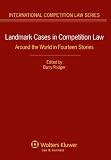 Landmark cases in competition law : around the world in fourteen stories