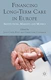 Financing long-term care in Europe : institutions, markets, and models