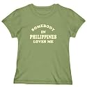T-Shirt Woman Olive Green " Somebody In Philippines Loves Me " Country