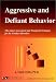 Aggressive and Defiant Behavior : The Latest Assessment and Treatment Strategies for the Conduct Disorders