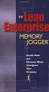 The Lean Enterprise Memory Jogger: Create Value and Eliminate Waste Throughout Your Company