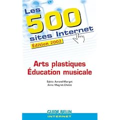 Les 500 sites Internet, Arts plastique et �ducation musicale : �dition 2002