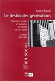 Le Destin des g�n�rations : Structure sociale et cohortes en France au XXe si�cle par Chauvel