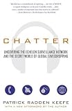 Chatter: Uncovering the Echelon Surveillance Network and the Secret World of Global Eavesdropping