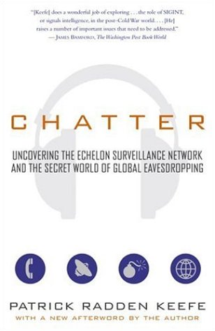 Chatter: Uncovering the Echelon Surveillance Network and the Secret World of Global Eavesdropping