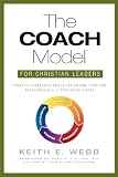 The COACH Model for Christian Leaders: Powerful Leadership Skills to Solve Problems, Reach Goals, and Develop Others