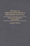 The Impact of Judicial-Selection Method on State-Supreme-Court Policy: Innovation, Reaction, and Atrophy (Contributions in Legal Studies)