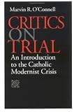 Critics on Trial: An Introduction to the Catholic Modernist Crisis
