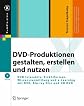 DVD-Produktionen: gestalten - erstellen - nutzen (X.media.press) (German Edition)