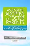 Assessing adoptive and foster parents : improving analysis and understanding of parenting capacity