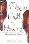 Magic, Faith, and Healing: Mysteries of Africa