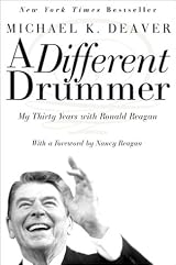 A Different Drummer: My Thirty Years with Ronald Reagan by Michael K. Deaver