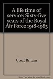 A life time of service : sixty-five years of the Royal Air Force 1918-1983