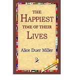 The Happiest Time of Their Lives [ THE HAPPIEST TIME OF THEIR LIVES ] BY Miller, Alice Duer ( Author ) Hardcover on Feb-01-2006
