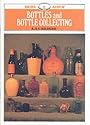 Bottles and Bottle Collecting: 6 (Shire album)