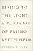 Rising to the Light: A Portrait of Bruno Bettelheim