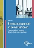 Produkt-Bild: Projektmanagement in Lernsituationen: Projekte initiieren,managen, dokumentieren und pr&auml;sentieren