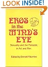 Eros in the Mind's Eye: Sexuality and the Fantastic in Art and Film (Contributions to the Study of Science Fiction and Fantasy)