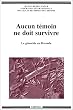 Aucun t�moin ne doit survivre : Le g�nocide au Rwanda