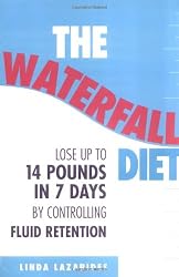 The Waterfall Diet: Lose Up to 14 Pounds in 7 Days By Controlling Fluid Retention
