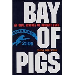 Bay of Pigs: An Oral History of Brigade 2506
